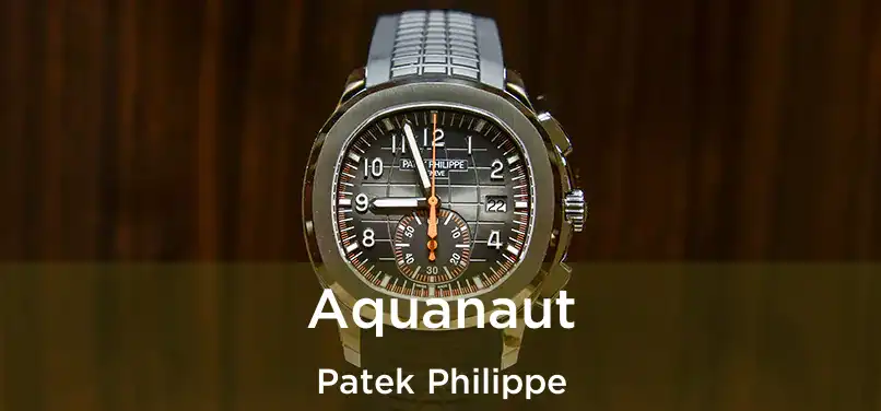 Aquanaut Patek Philippe