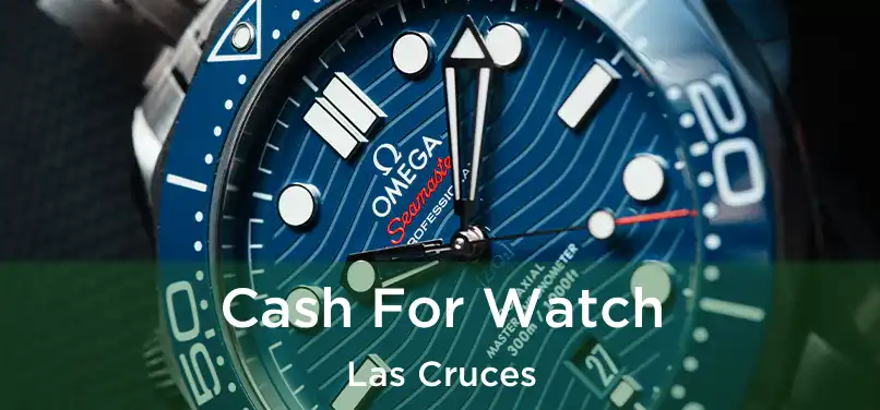 Cash For Watch Las Cruces