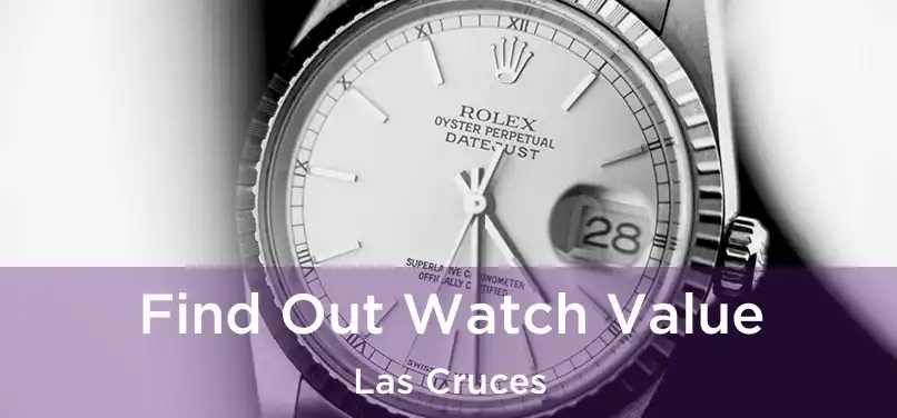 Find Out Watch Value Las Cruces