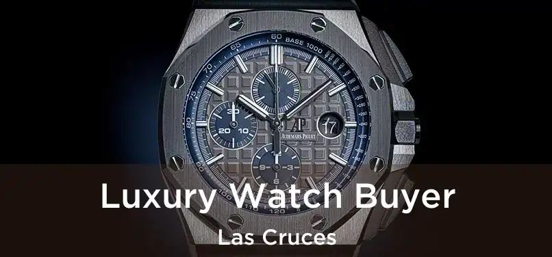 Luxury Watch Buyer Las Cruces