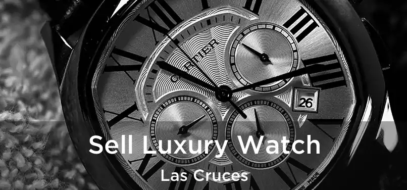 Sell Luxury Watch Las Cruces