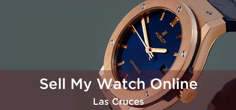 Sell My Watch Online Las Cruces