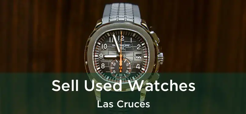 Sell Used Watches Las Cruces