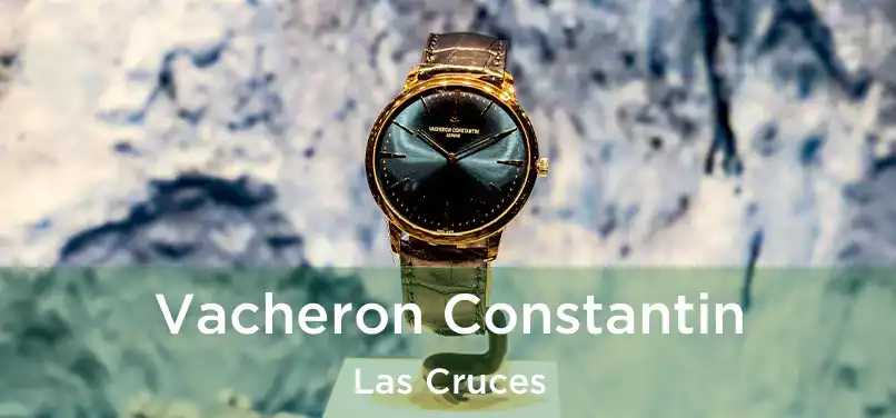 Vacheron Constantin Las Cruces