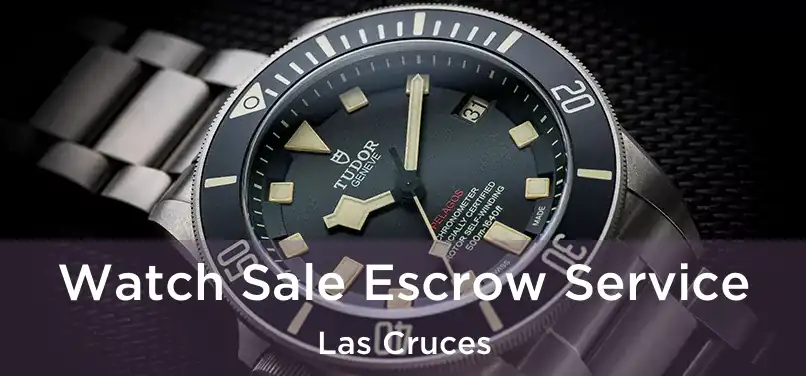 Watch Sale Escrow Service Las Cruces